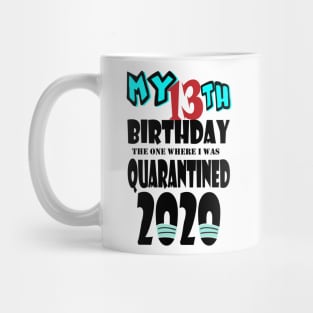 My 13th Birthday The One Where I Was Quarantined 2020 Mug